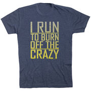 Running Short Sleeve T-Shirt - I Run To Burn Off The Crazy