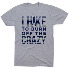 Hiking Short Sleeve T- Shirt - I Hike To Burn Off The Crazy