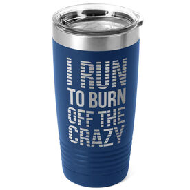 Running 20oz. Double Insulated Tumbler - I Run To Burn Off The Crazy