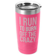 Running 20oz. Double Insulated Tumbler - I Run To Burn Off The Crazy