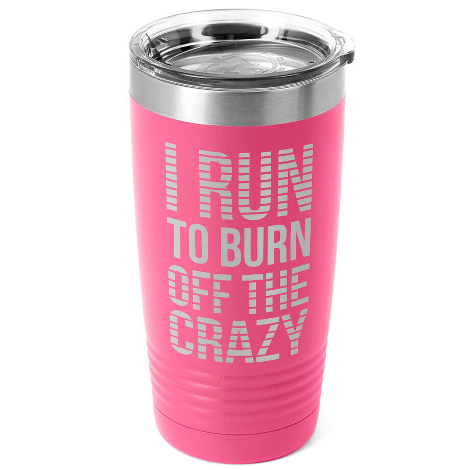 Running 20oz. Double Insulated Tumbler - I Run To Burn Off The Crazy