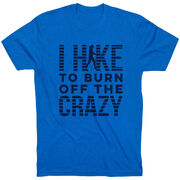 Hiking Short Sleeve T- Shirt - I Hike To Burn Off The Crazy
