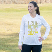 Women's Long Sleeve Tech Tee - I Run To Burn Off The Crazy