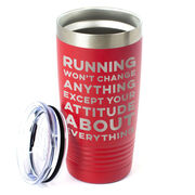 Running 20oz. Double Insulated Tumbler - Running Won't Change Anything Except Your Attitude About Everything