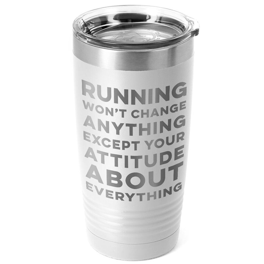 Running 20oz. Double Insulated Tumbler - Running Won't Change Anything Except Your Attitude About Everything