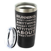 Running 20oz. Double Insulated Tumbler - Running Won't Change Anything Except Your Attitude About Everything