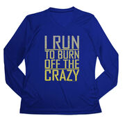 Women's Long Sleeve Tech Tee - I Run To Burn Off The Crazy