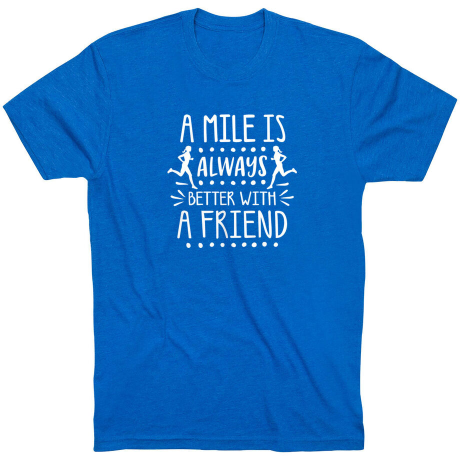 Running Short Sleeve T-Shirt - A Mile Is Always Better With A Friend