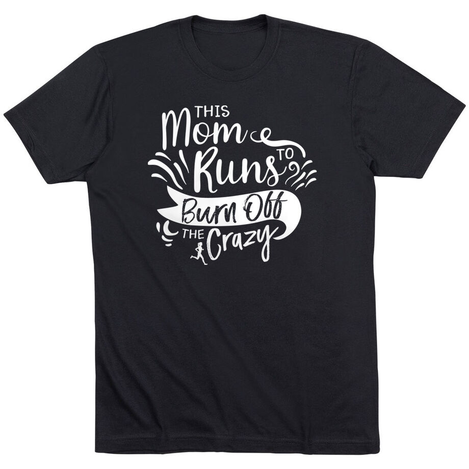 Running Short Sleeve T-Shirt - This Mom Runs to Burn Off the Crazy