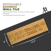Running 12.5" X 4" Engraved Bamboo Removable Wall Tile - If It Doesn't Challenge You It Doesn't Change You