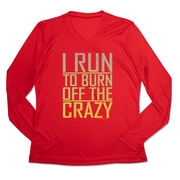 Women's Long Sleeve Tech Tee - I Run To Burn Off The Crazy