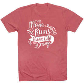 Running Short Sleeve T-Shirt - This Mom Runs to Burn Off the Crazy
