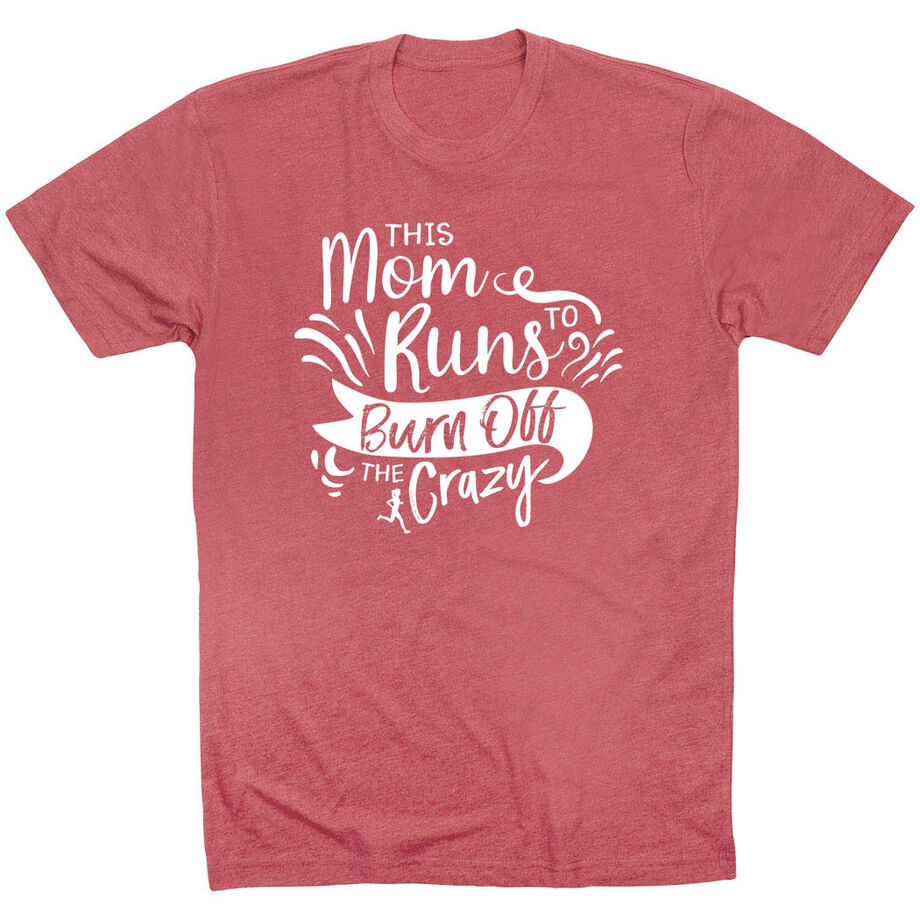Running Short Sleeve T-Shirt - This Mom Runs to Burn Off the Crazy