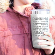 Running 20oz. Double Insulated Tumbler - Running Won't Change Anything Except Your Attitude About Everything