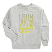 Running Raglan Crew Neck Pullover - I Run To Burn Off The Crazy