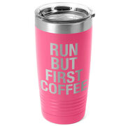 Running 20oz. Double Insulated Tumbler - Run But First Coffee
