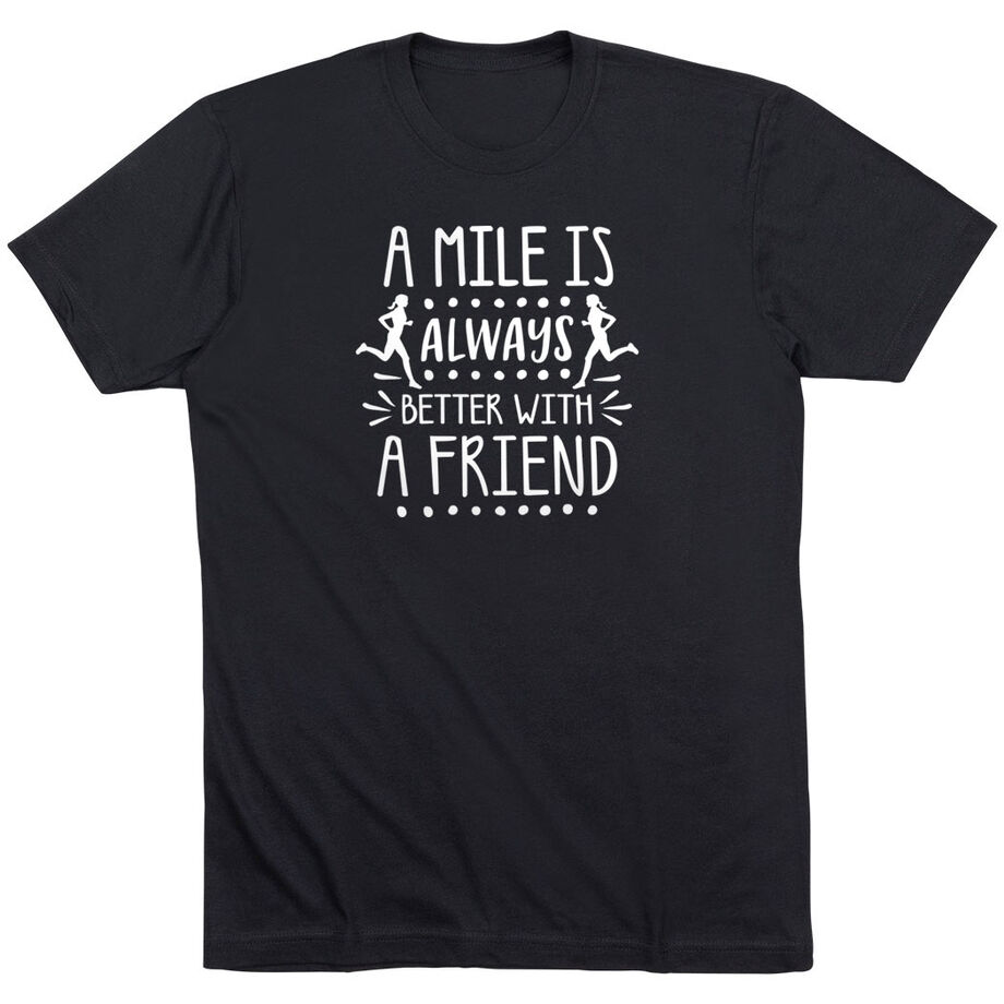 Running Short Sleeve T-Shirt - A Mile Is Always Better With A Friend
