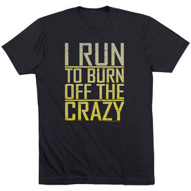 Running Short Sleeve T-Shirt - I Run To Burn Off The Crazy