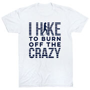 Hiking Short Sleeve T- Shirt - I Hike To Burn Off The Crazy