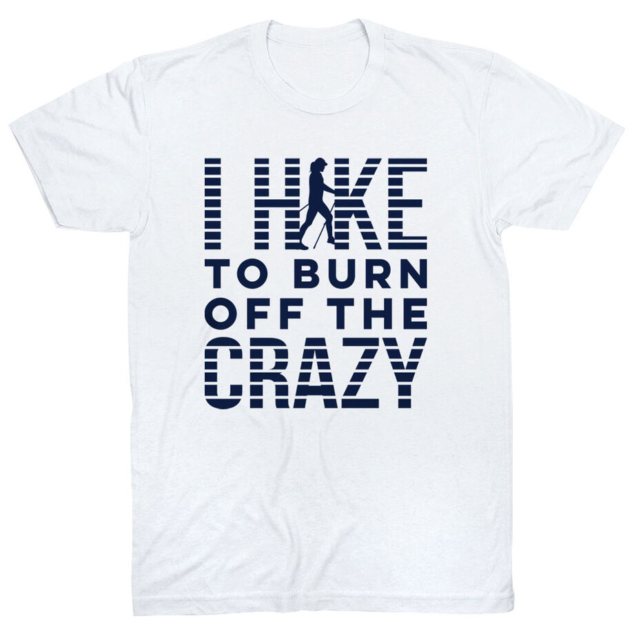 Hiking Short Sleeve T- Shirt - I Hike To Burn Off The Crazy