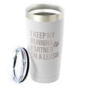 Running 20oz. Double Insulated Tumbler - I Keep My Running Partner On A Leash