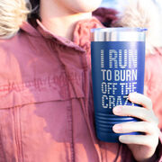 Running 20oz. Double Insulated Tumbler - I Run To Burn Off The Crazy