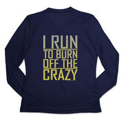 Women's Long Sleeve Tech Tee - I Run To Burn Off The Crazy