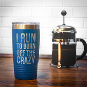 Running 20oz. Double Insulated Tumbler - I Run To Burn Off The Crazy
