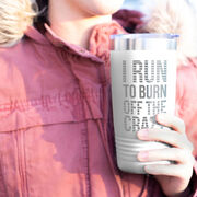 Running 20oz. Double Insulated Tumbler - I Run To Burn Off The Crazy