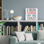 Running Canvas Wall Art - I Run To Burn Off The Crazy