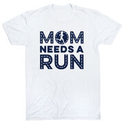 Running Short Sleeve T-Shirt - Mom Needs A Run