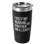 Running 20oz. Double Insulated Tumbler - I Keep My Running Partner On A Leash