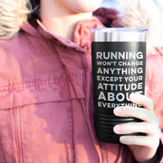 Running 20oz. Double Insulated Tumbler - Running Won't Change Anything Except Your Attitude About Everything