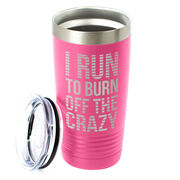Running 20oz. Double Insulated Tumbler - I Run To Burn Off The Crazy