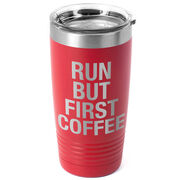 Running 20oz. Double Insulated Tumbler - Run But First Coffee