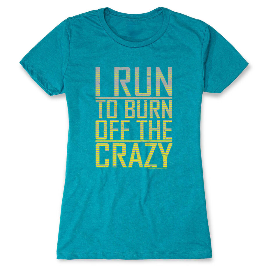 Women's Everyday Runners Tee I Run To Burn Off The Crazy