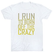 Running Short Sleeve T-Shirt - I Run To Burn Off The Crazy