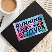 Running Sticker - Running Won't Change Anything Except Your Attitude About Everything