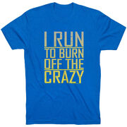 Running Short Sleeve T-Shirt - I Run To Burn Off The Crazy