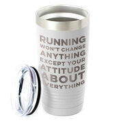 Running 20oz. Double Insulated Tumbler - Running Won't Change Anything Except Your Attitude About Everything