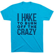 Hiking Short Sleeve T- Shirt - I Hike To Burn Off The Crazy