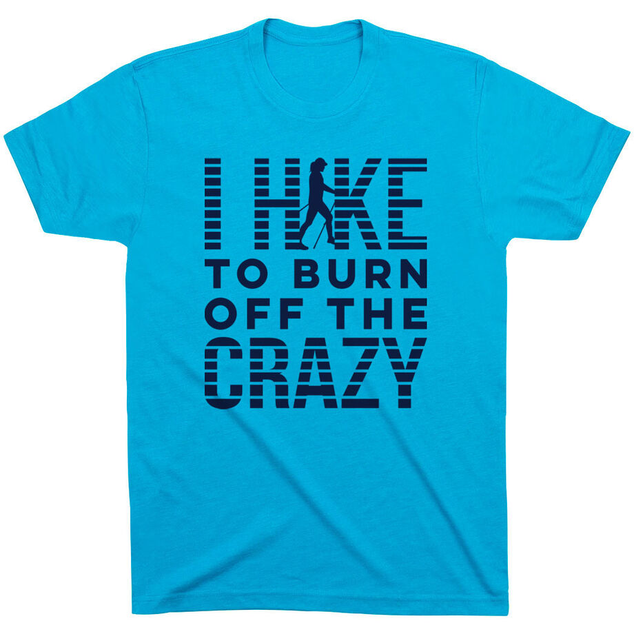 Hiking Short Sleeve T- Shirt - I Hike To Burn Off The Crazy