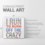 Running Canvas Wall Art - I Run To Burn Off The Crazy