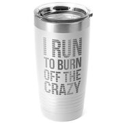 Running 20oz. Double Insulated Tumbler - I Run To Burn Off The Crazy