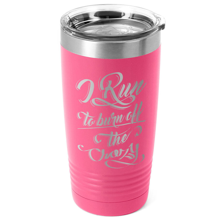 Running 20 oz. Double Insulated Tumbler - I Run To Burn Off The Crazy
