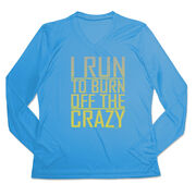 Women's Long Sleeve Tech Tee - I Run To Burn Off The Crazy