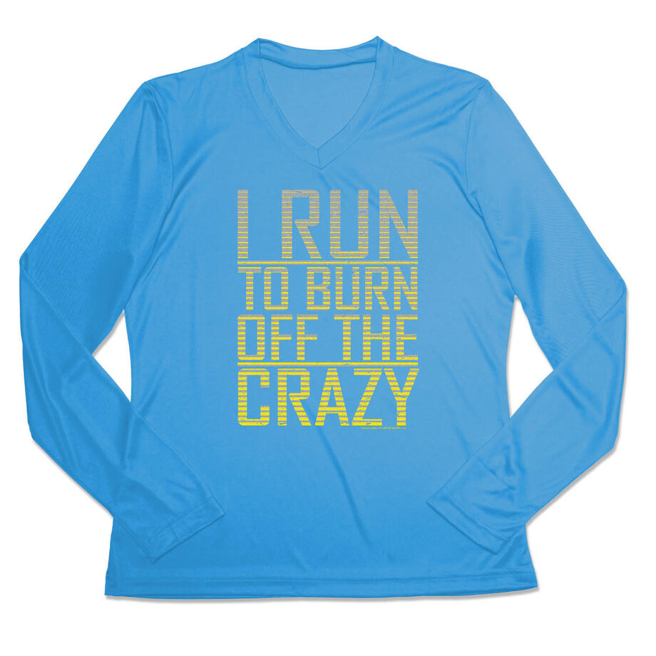 Women's Long Sleeve Tech Tee - I Run To Burn Off The Crazy