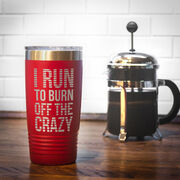 Running 20oz. Double Insulated Tumbler - I Run To Burn Off The Crazy