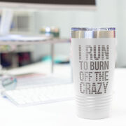 Running 20oz. Double Insulated Tumbler - I Run To Burn Off The Crazy