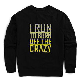 Running Raglan Crew Neck Pullover - I Run To Burn Off The Crazy